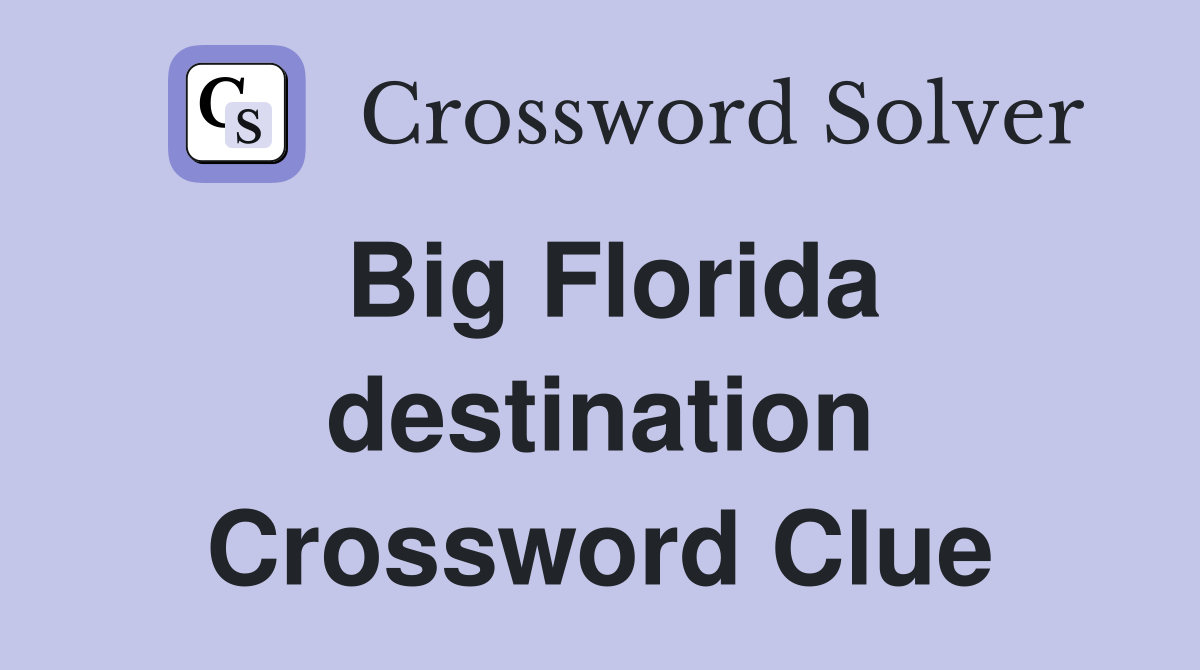 Big Florida destination Crossword Clue