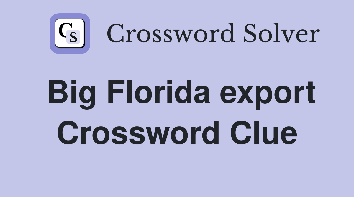 Big Florida export Crossword Clue
