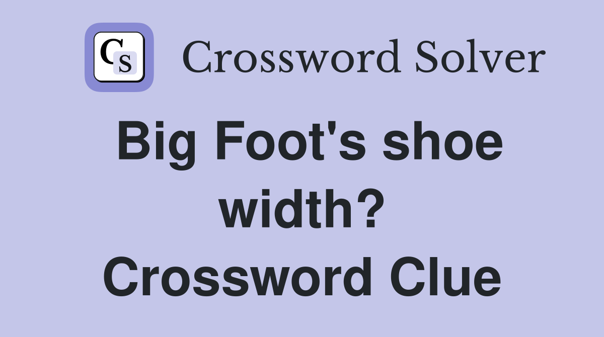 Big Foot's shoe width? Crossword Clue