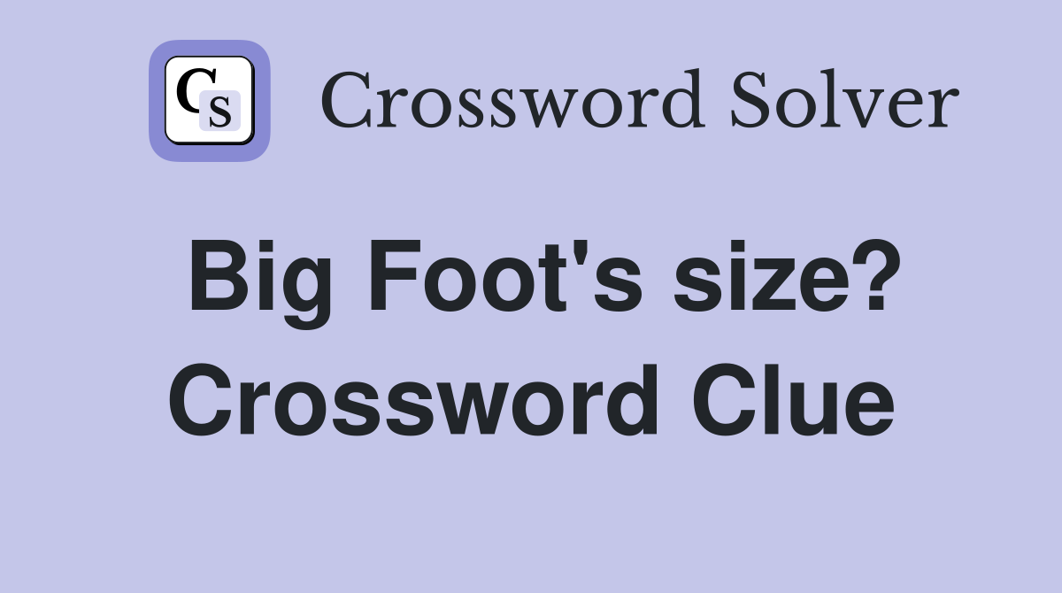 Big Foot's size? Crossword Clue
