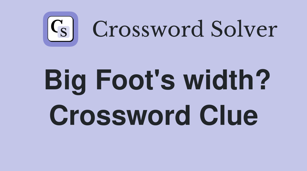 Big Foot's width? Crossword Clue