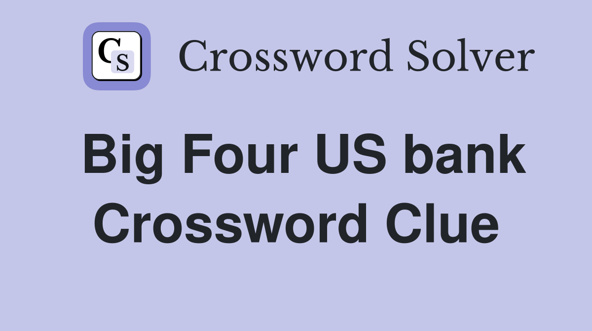 Big Four US bank Crossword Clue
