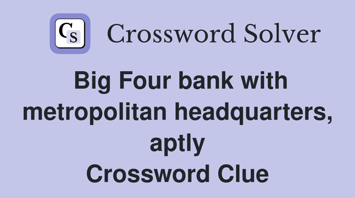 Big Four bank with metropolitan headquarters, aptly Crossword Clue