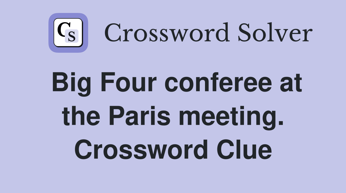 Big Four conferee at the Paris meeting. Crossword Clue