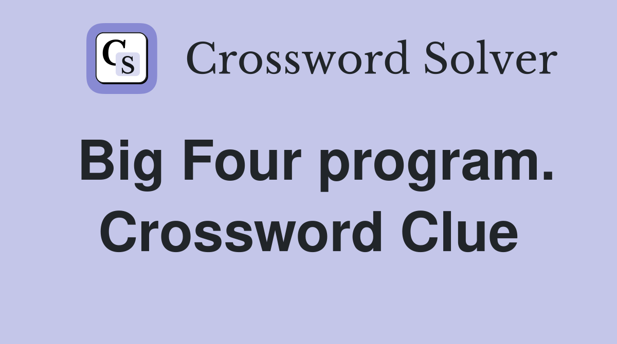 Big Four program. Crossword Clue