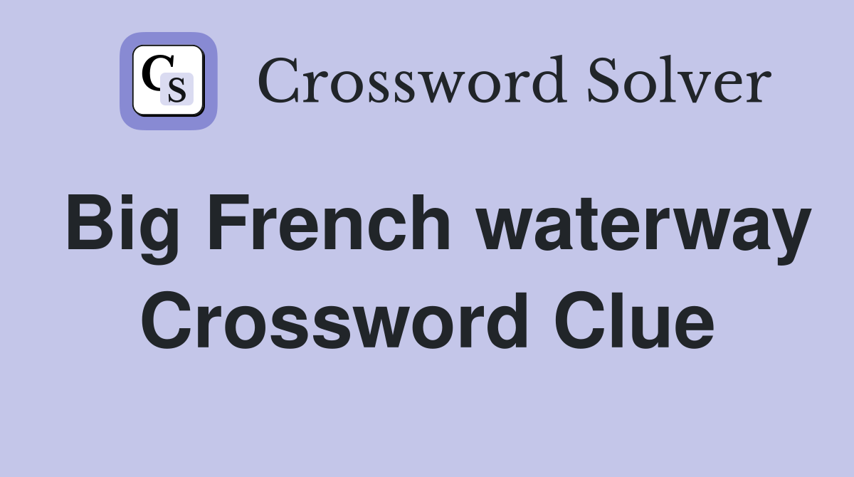 Big French waterway Crossword Clue