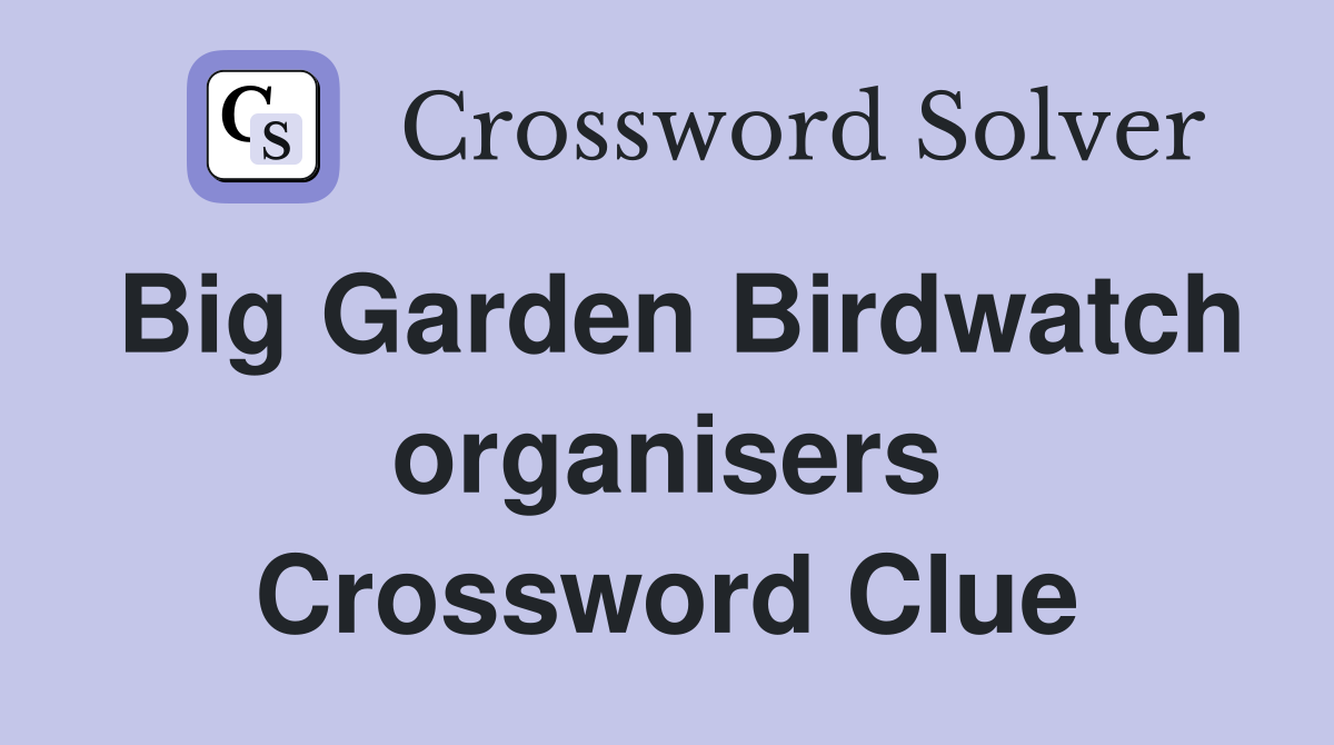 Big Garden Birdwatch organisers Crossword Clue