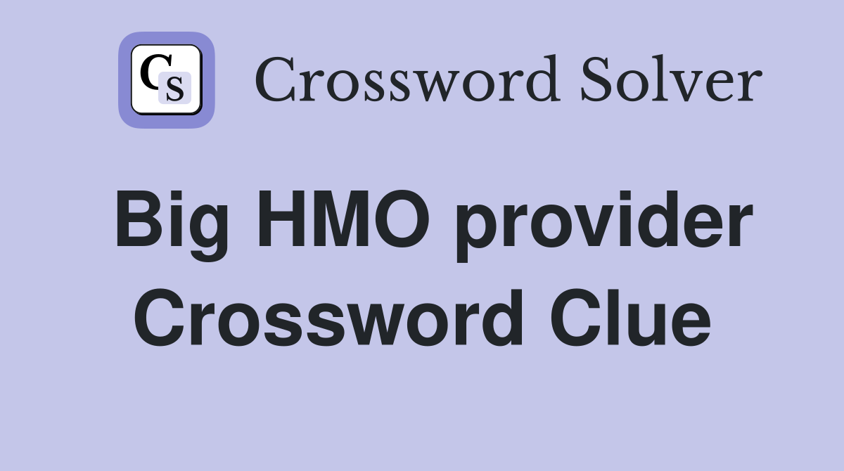 Big HMO provider Crossword Clue