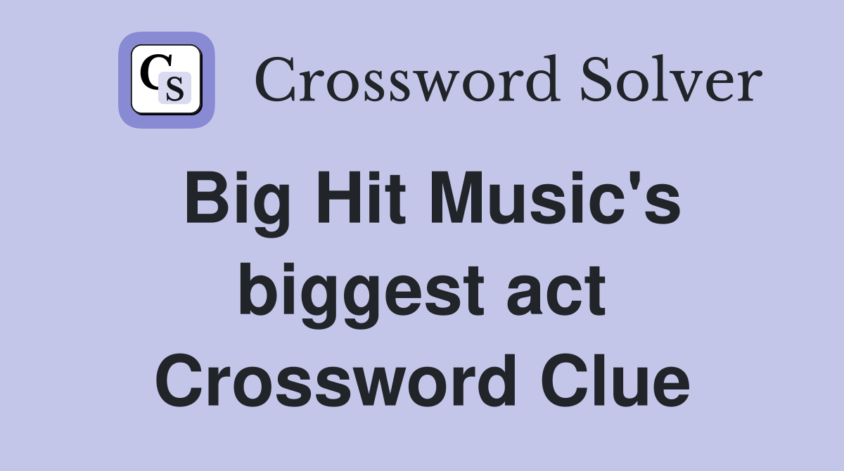 Big Hit Music's biggest act Crossword Clue