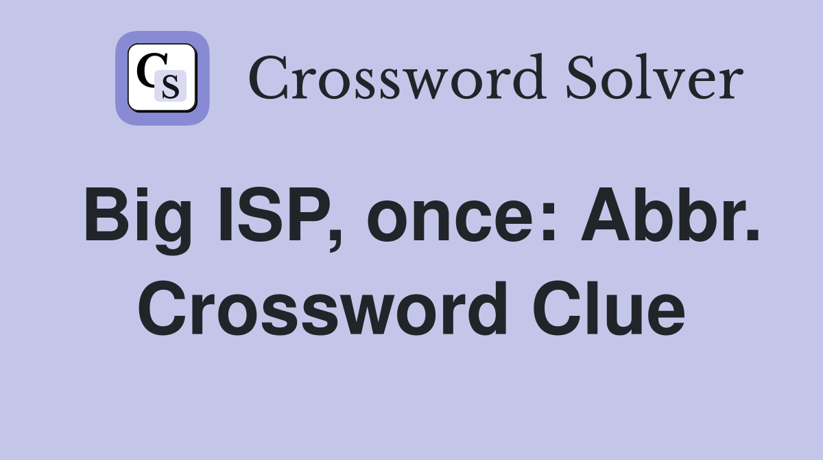 Big ISP, once: Abbr. Crossword Clue