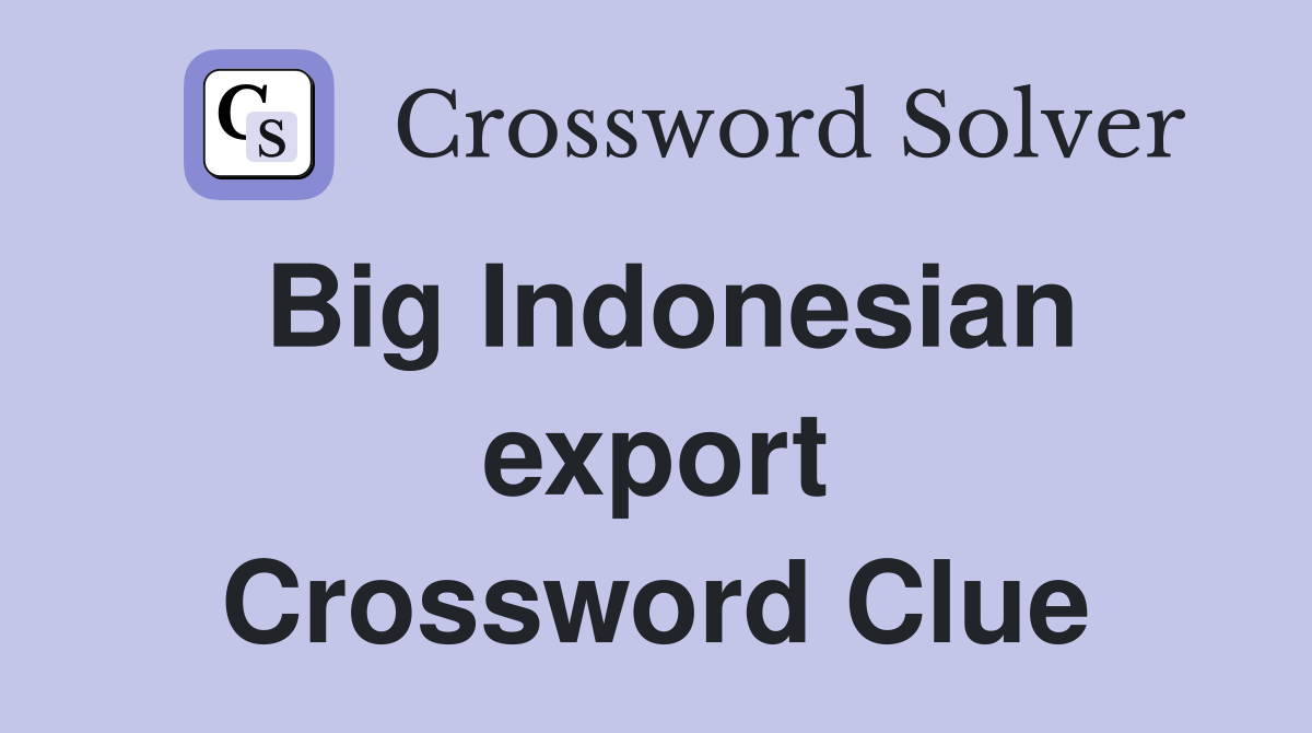 Big Indonesian export Crossword Clue