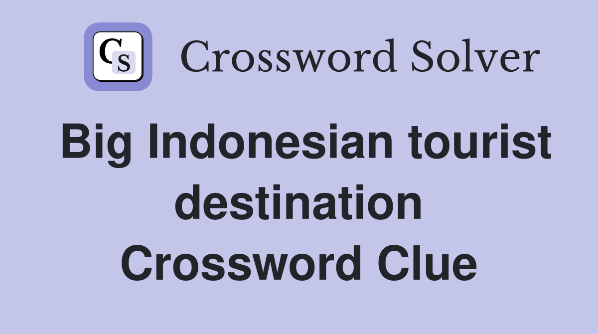 Big Indonesian tourist destination Crossword Clue