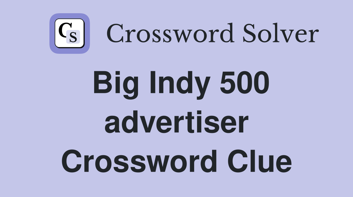 Big Indy 500 advertiser Crossword Clue
