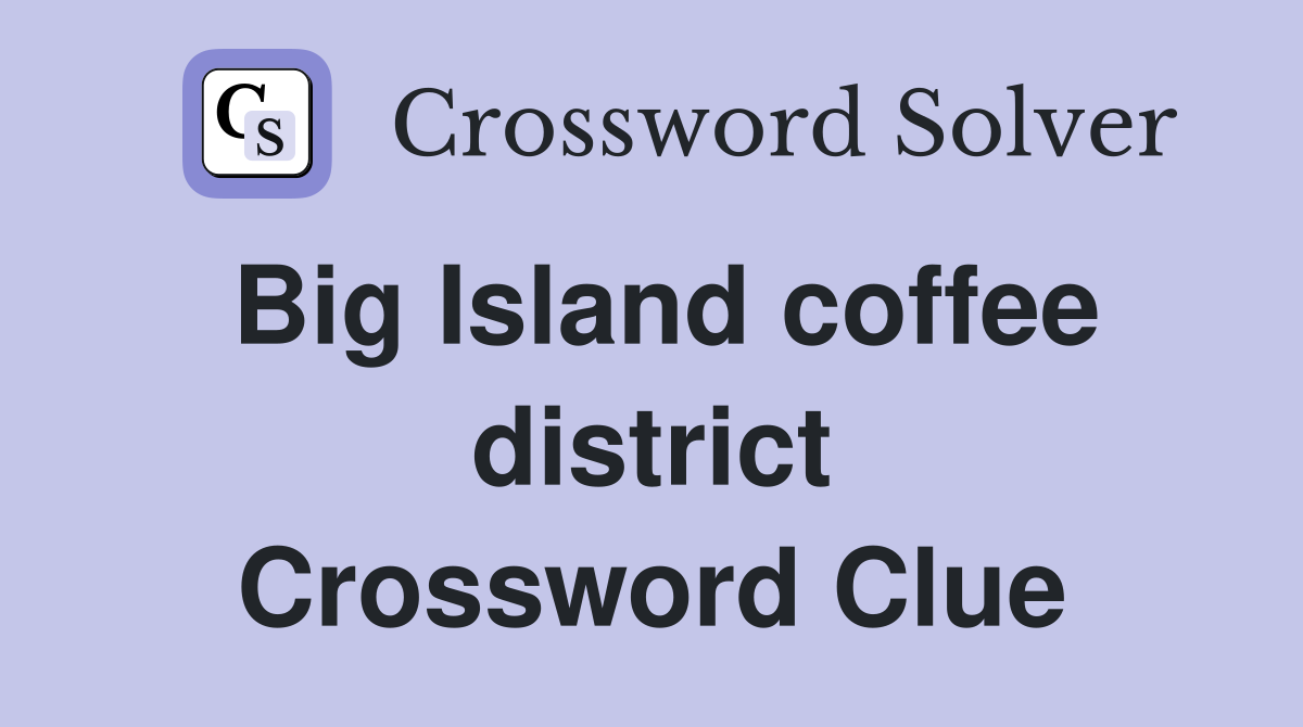 Big Island coffee district Crossword Clue