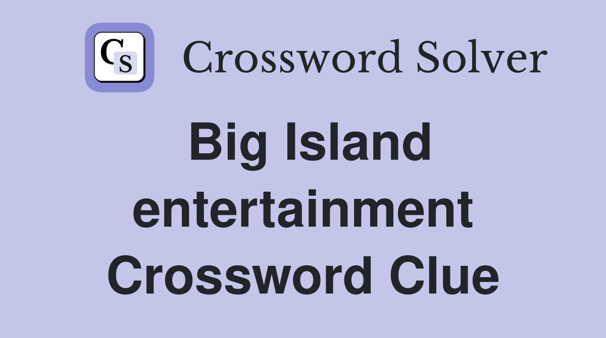 Big Island entertainment Crossword Clue