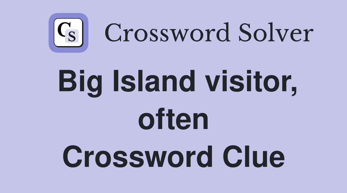 Big Island visitor, often Crossword Clue