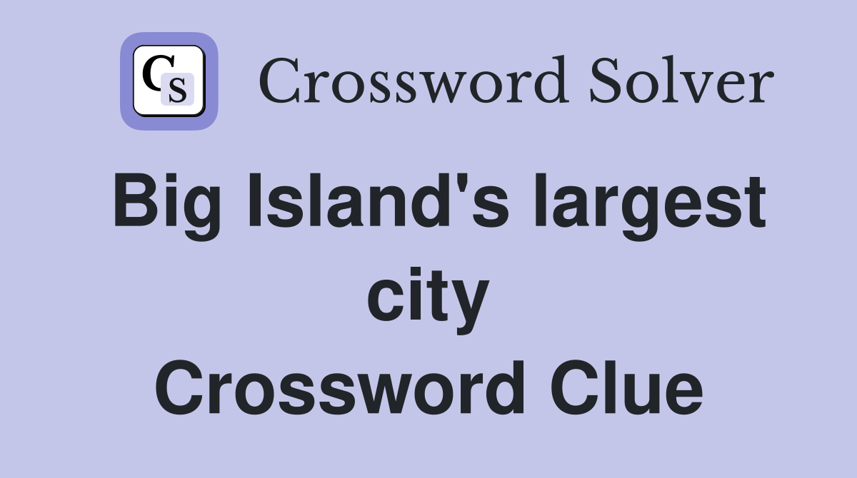 Big Island's largest city Crossword Clue