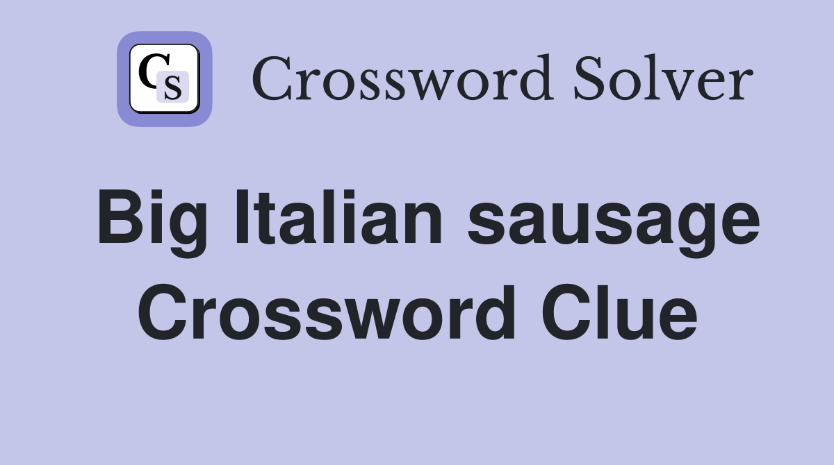 Big Italian sausage Crossword Clue