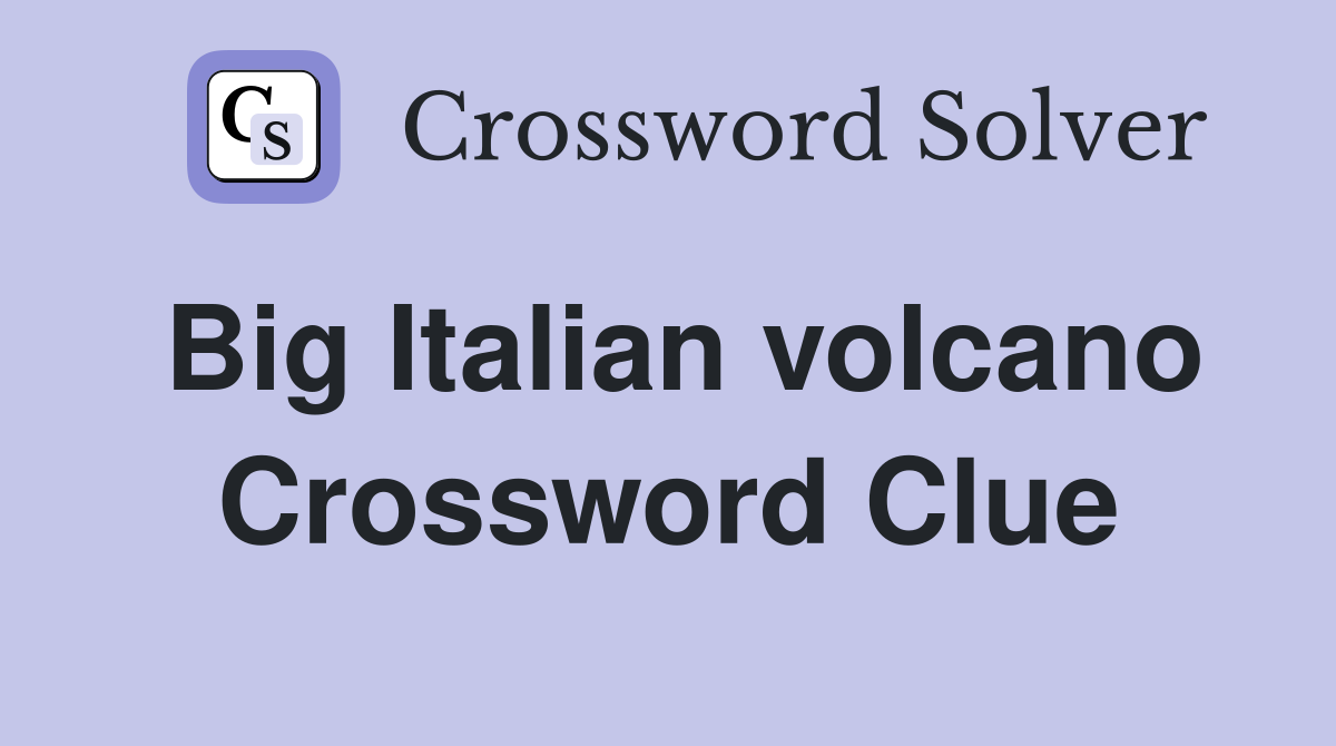 Big Italian volcano Crossword Clue