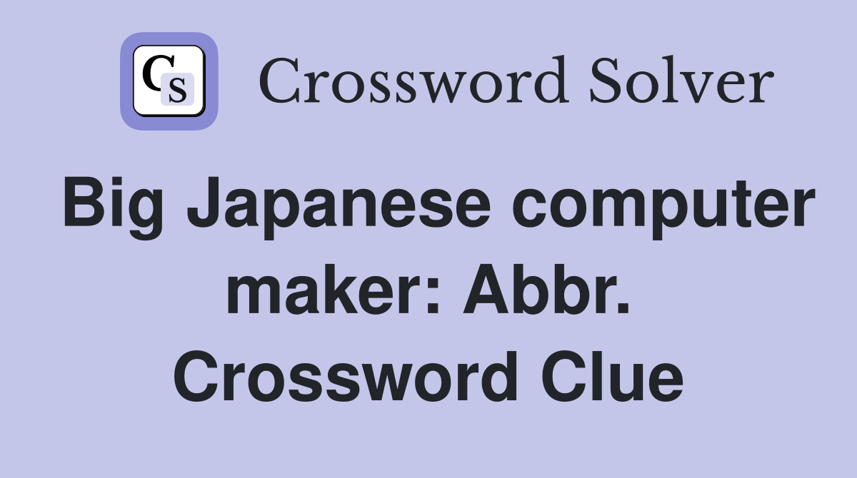 Big Japanese computer maker: Abbr. Crossword Clue