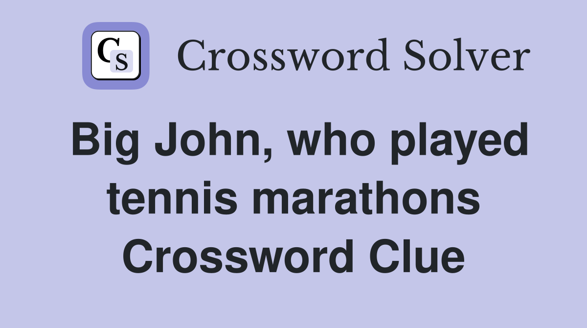 Big John, who played tennis marathons Crossword Clue