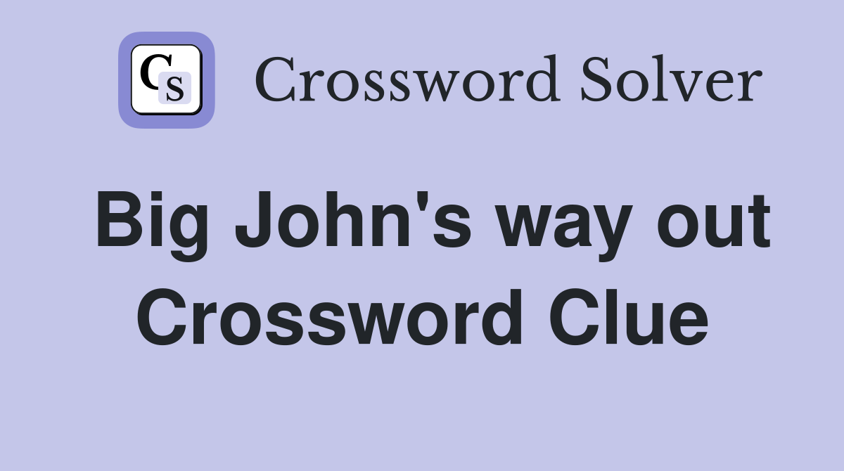 Big John's way out Crossword Clue