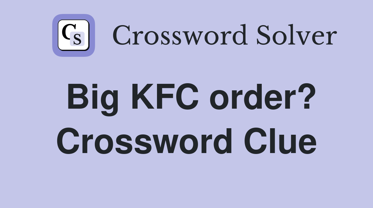 Big KFC order? Crossword Clue