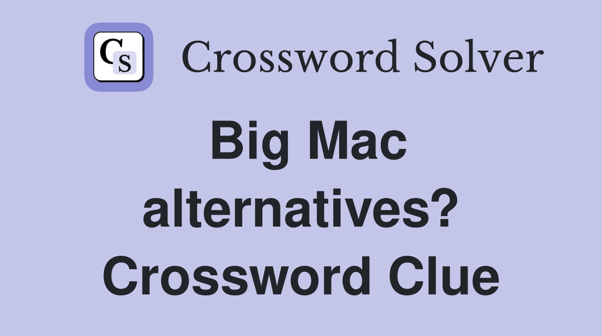 Big Mac alternatives? Crossword Clue
