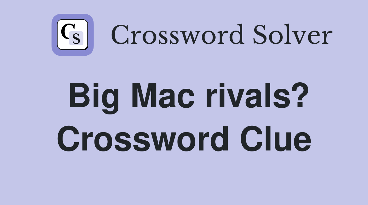 Big Mac rivals? Crossword Clue