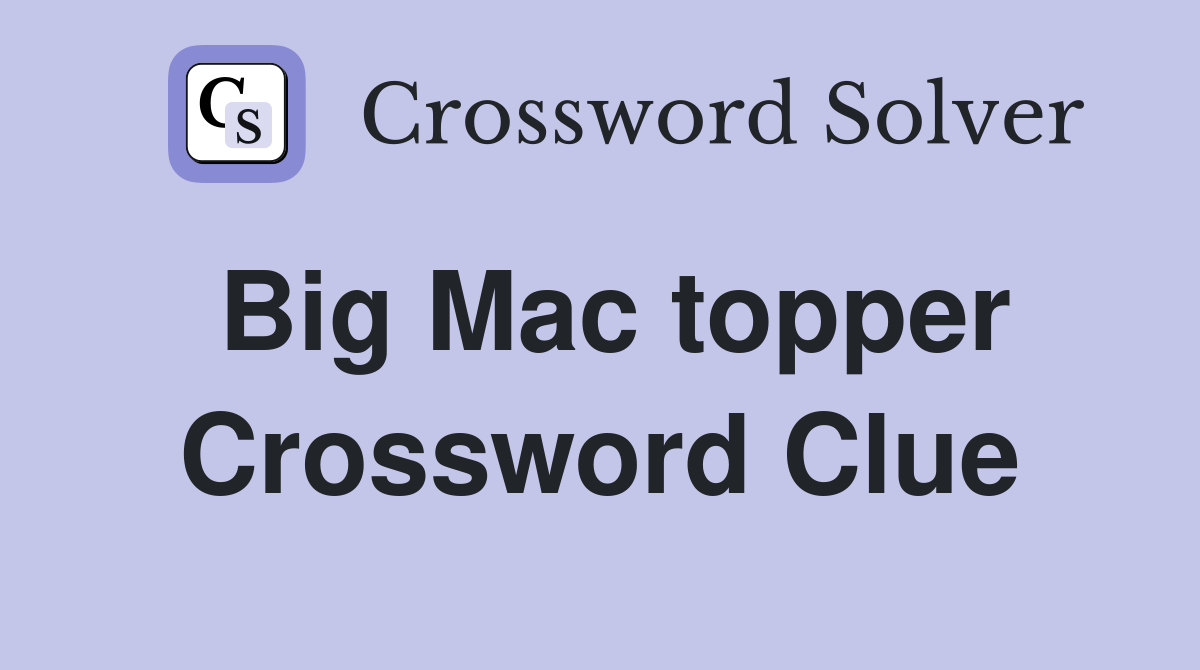 Big Mac topper Crossword Clue