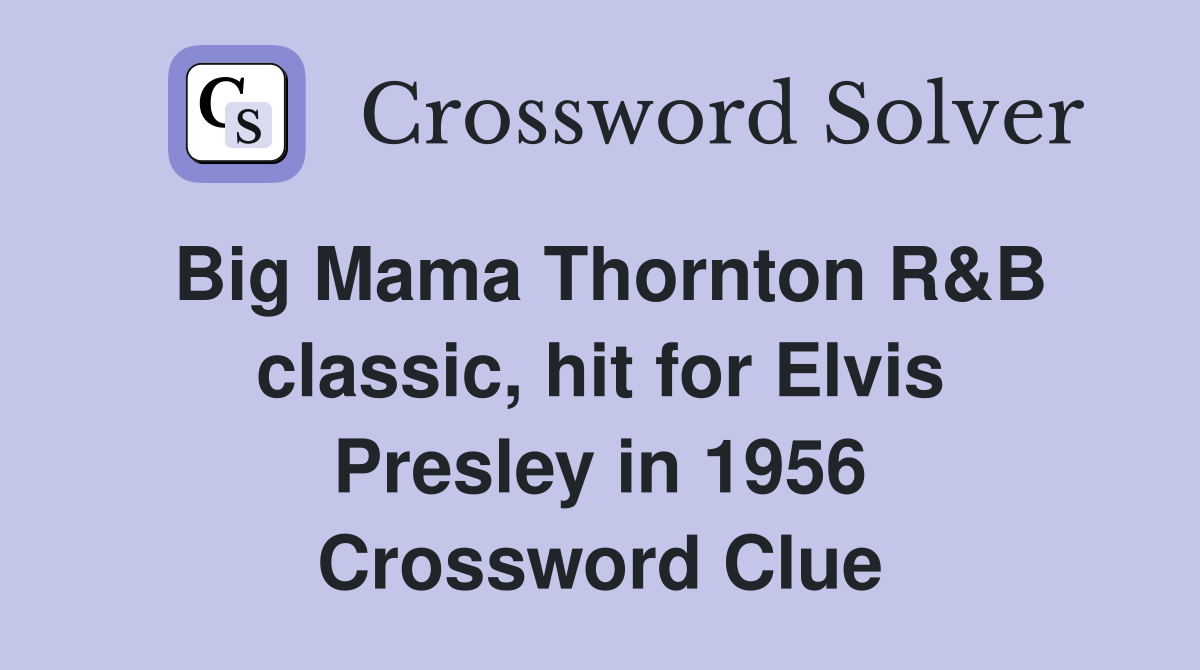 Big Mama Thornton R&B classic, hit for Elvis Presley in 1956 Crossword Clue
