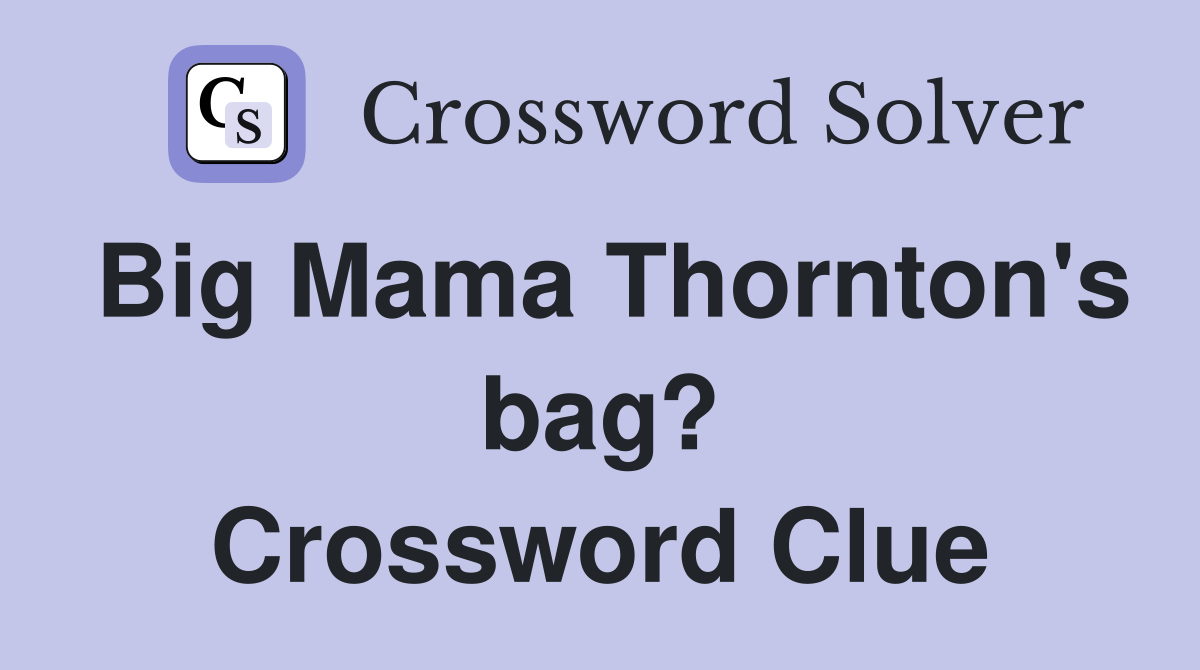 Big Mama Thornton's bag? Crossword Clue