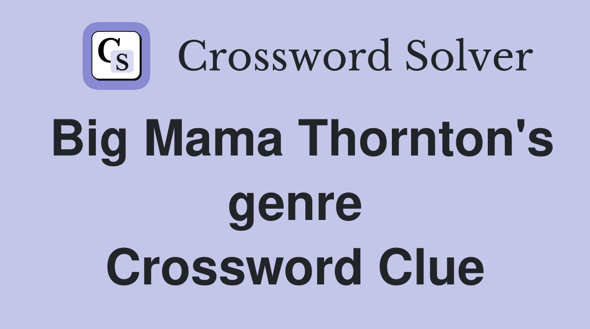 Big Mama Thornton's genre Crossword Clue