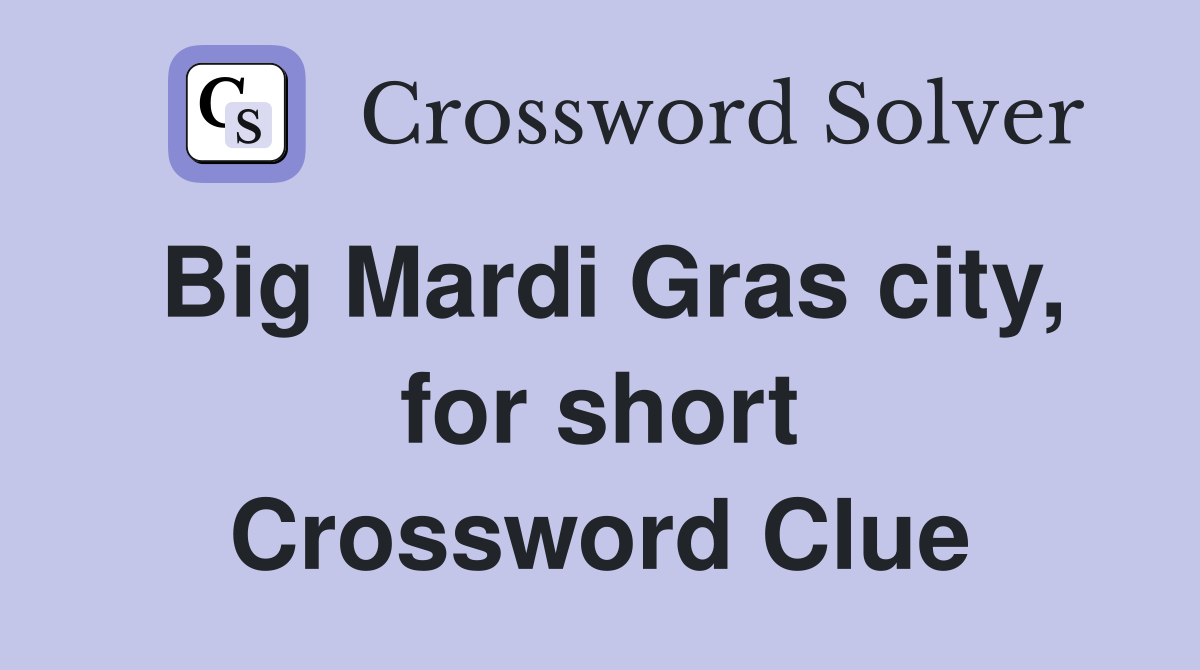 Big Mardi Gras city, for short Crossword Clue