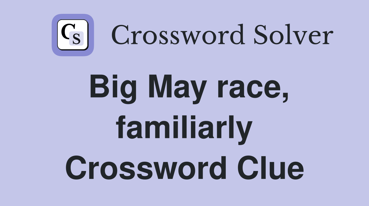 Big May race, familiarly Crossword Clue