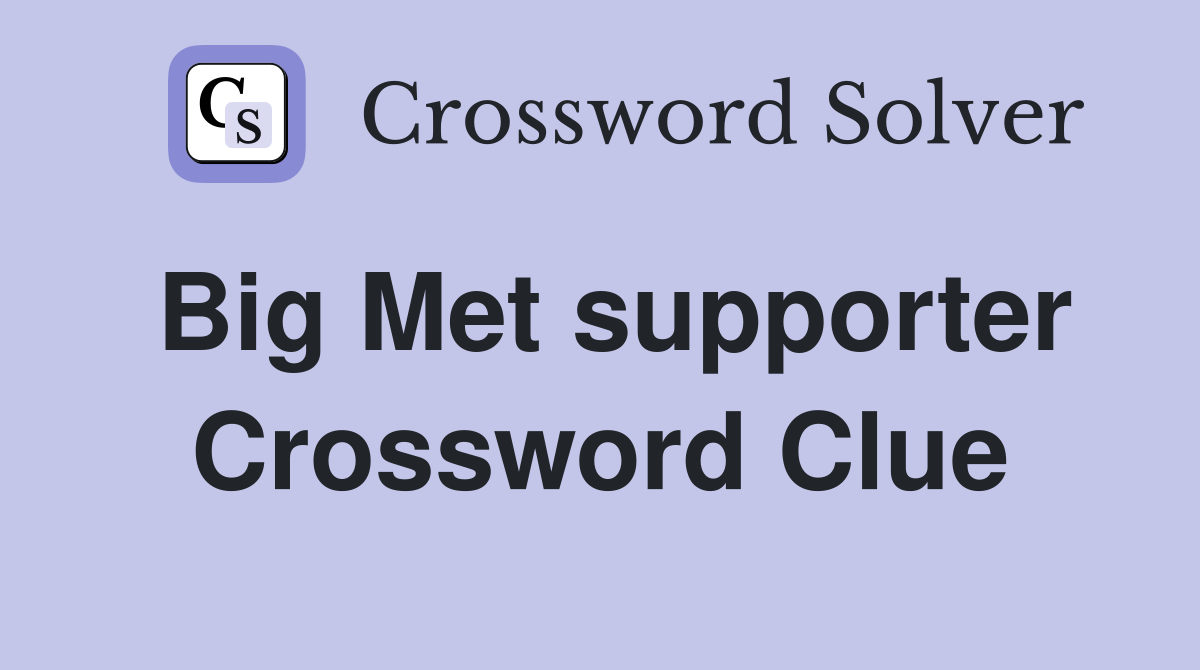 Big Met supporter Crossword Clue