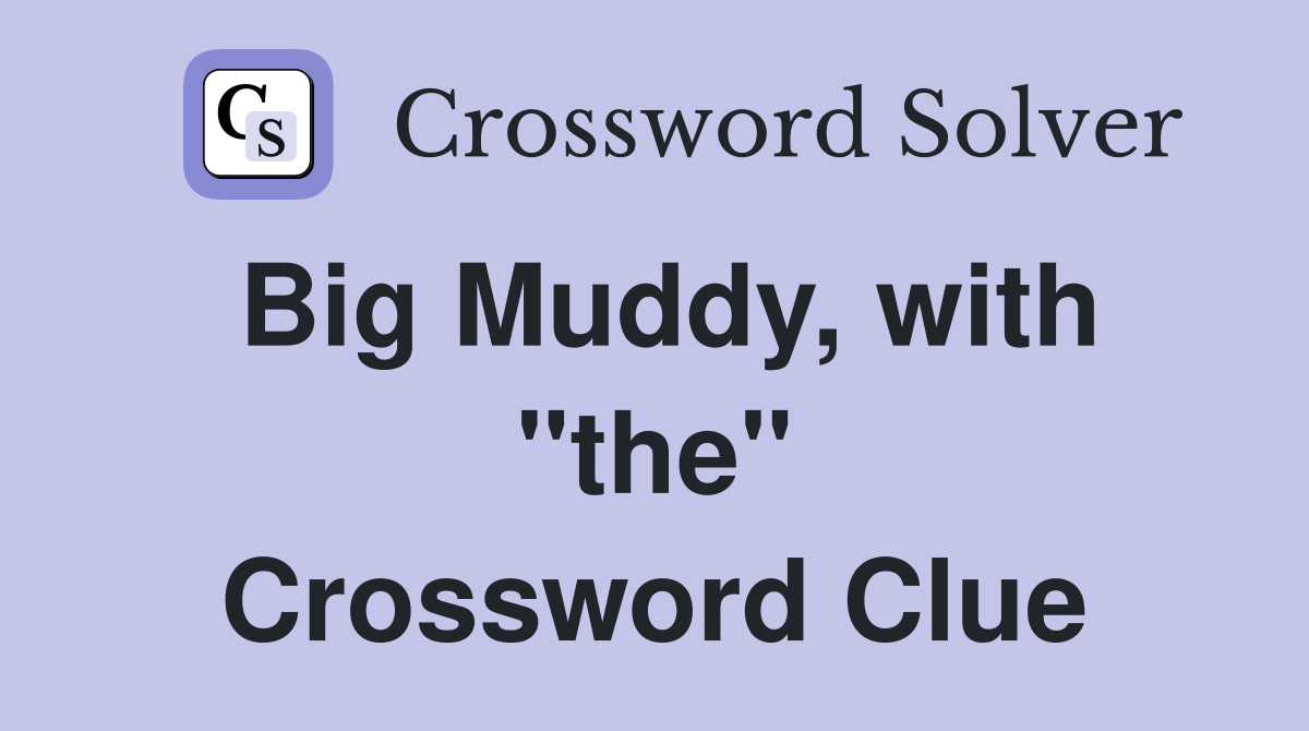 Big Muddy, with "the" Crossword Clue