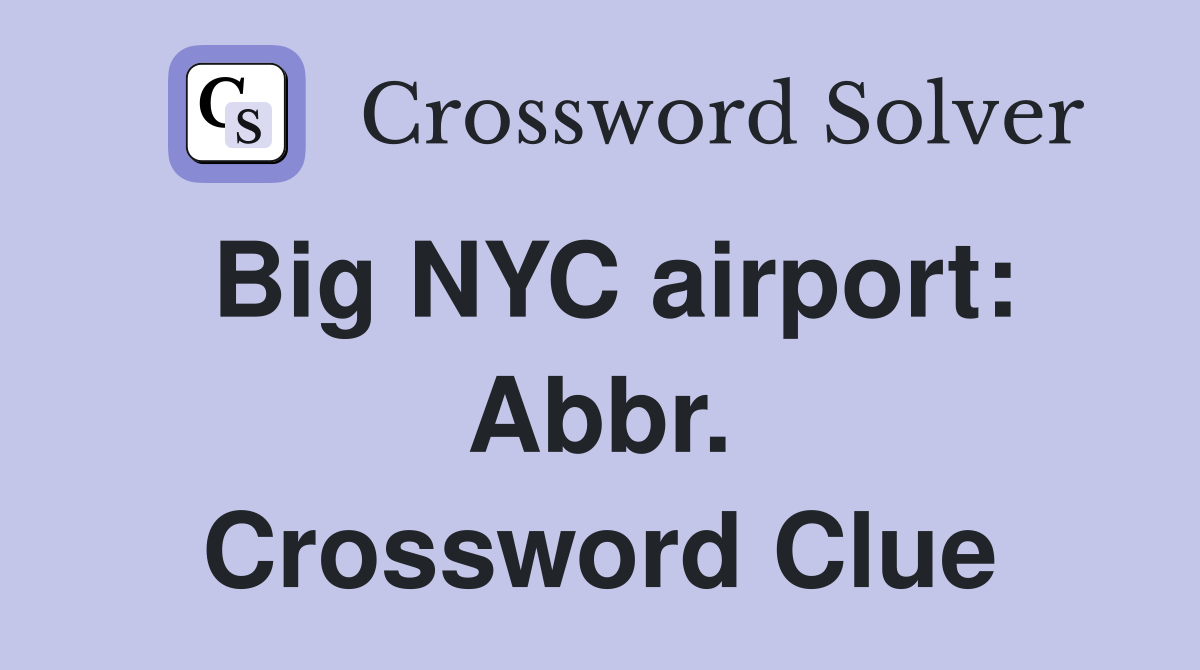 Big NYC airport: Abbr. Crossword Clue