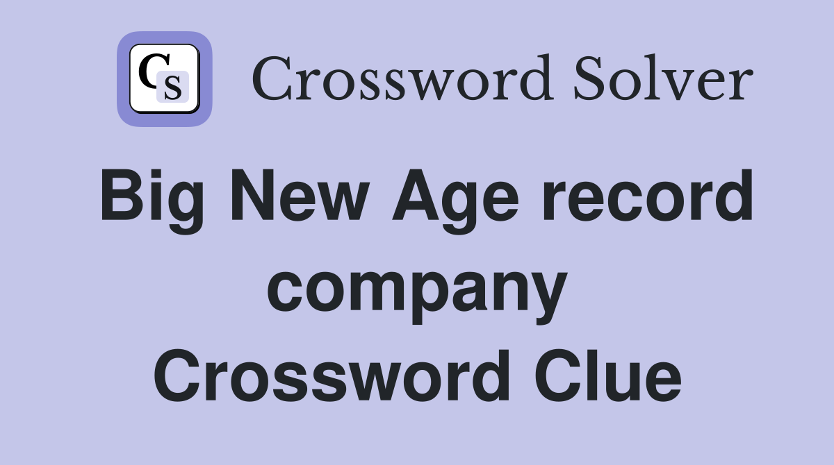 Big New Age record company Crossword Clue
