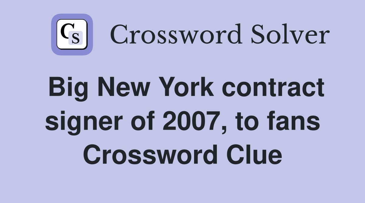 Big New York contract signer of 2007, to fans Crossword Clue