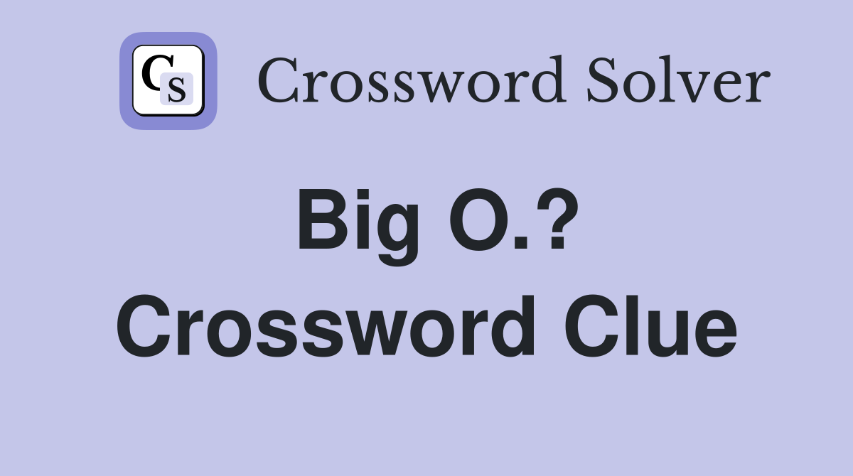 Big O.? Crossword Clue