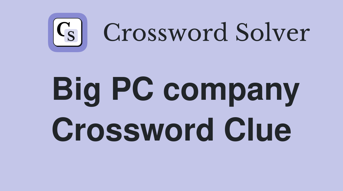 Big PC company Crossword Clue