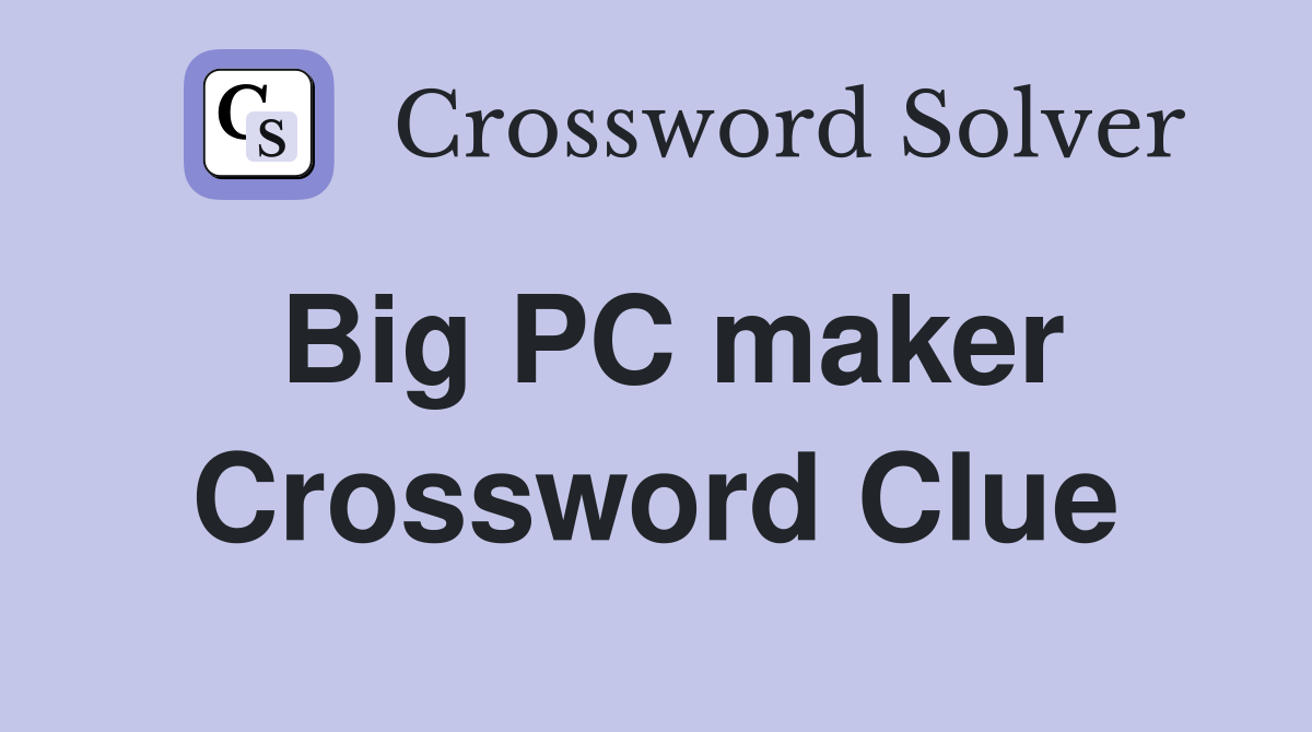 Big PC maker Crossword Clue