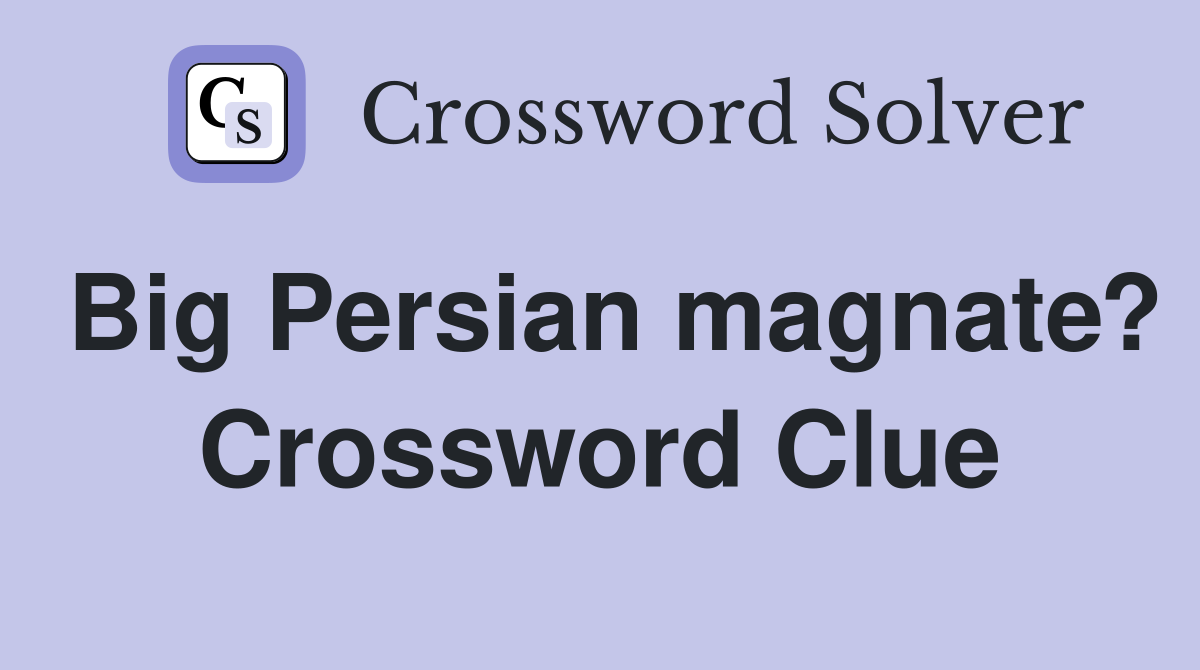 Big Persian magnate? Crossword Clue