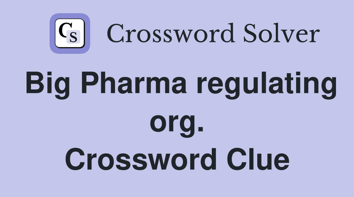 Big Pharma regulating org. Crossword Clue