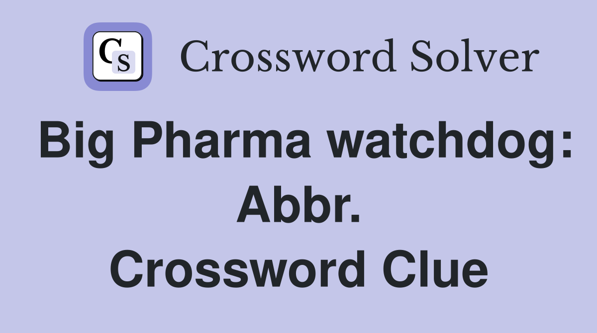 Big Pharma watchdog: Abbr. Crossword Clue