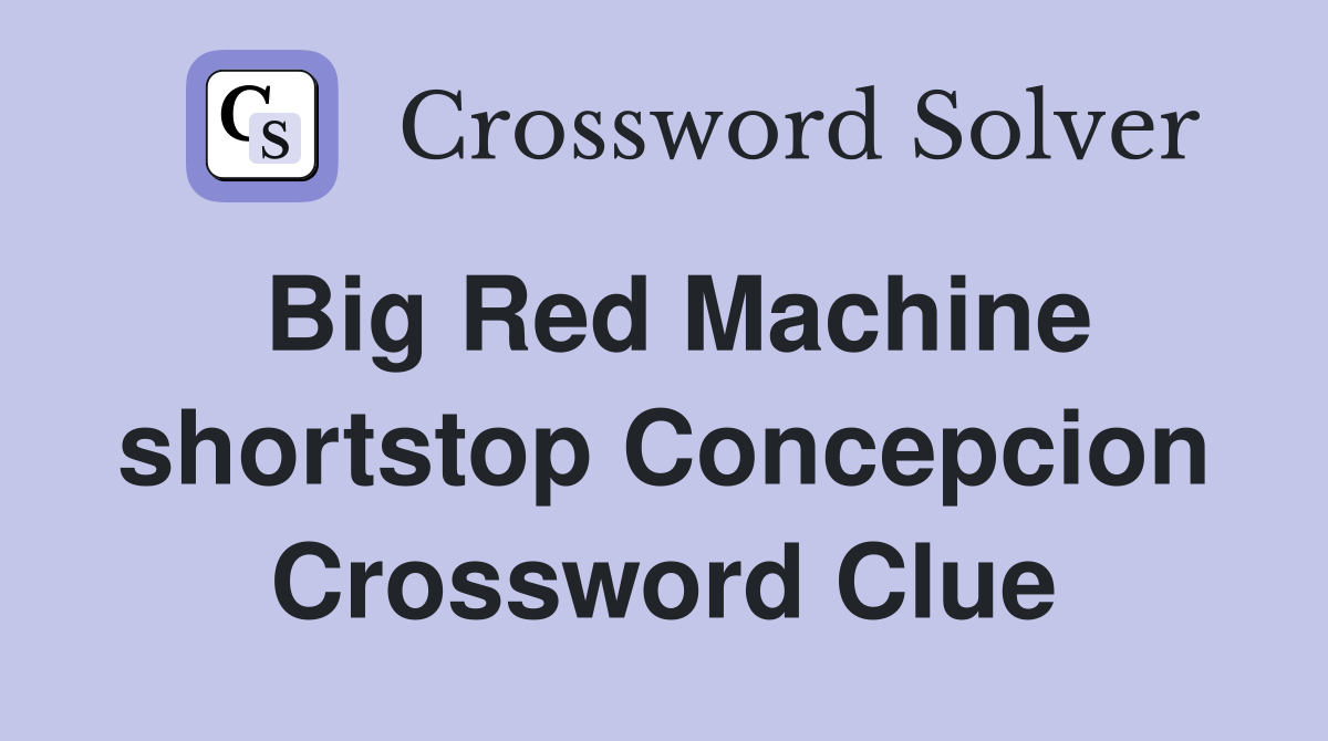 Big Red Machine shortstop Concepcion Crossword Clue