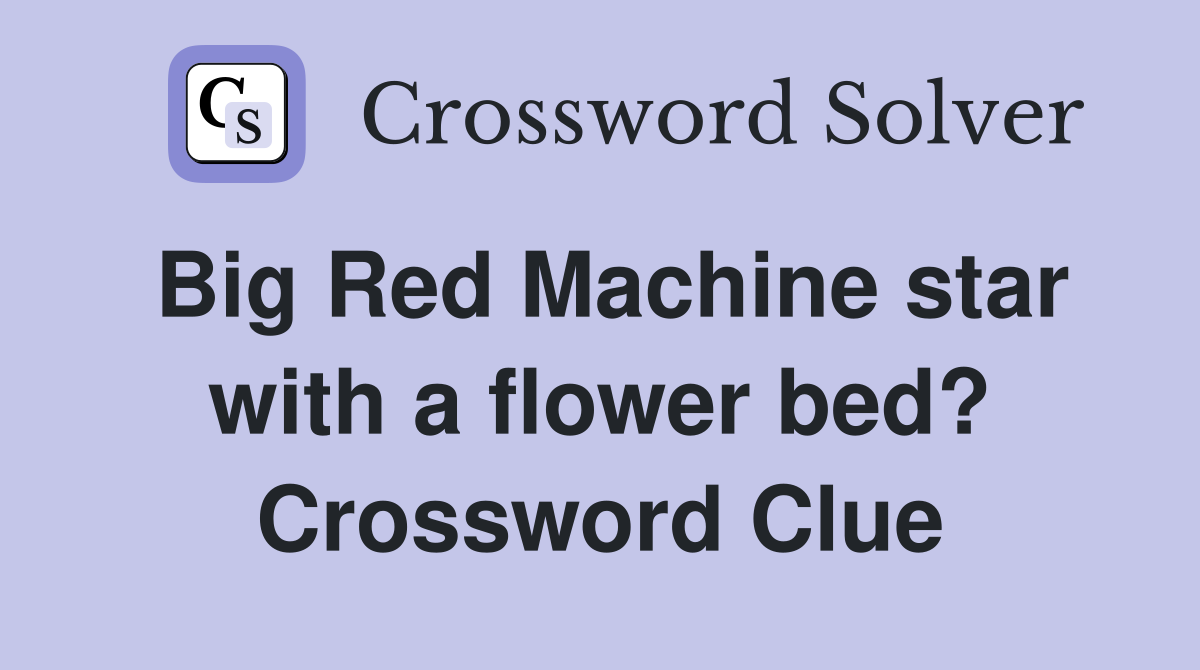 Big Red Machine star with a flower bed? Crossword Clue