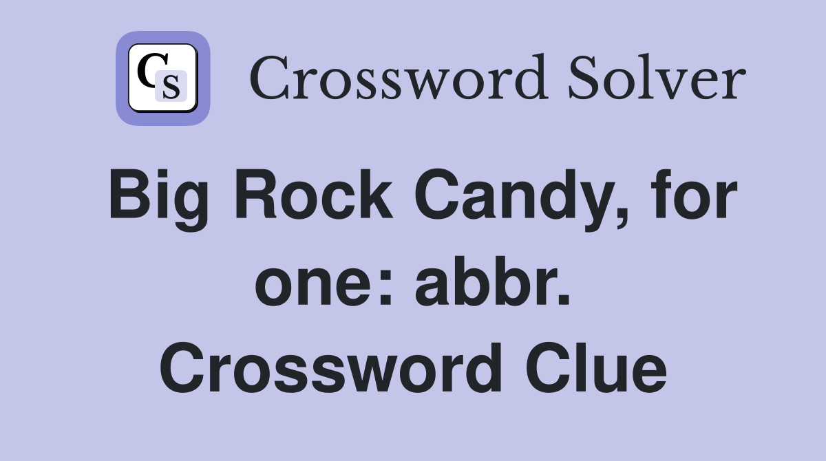 Big Rock Candy, for one: abbr. Crossword Clue