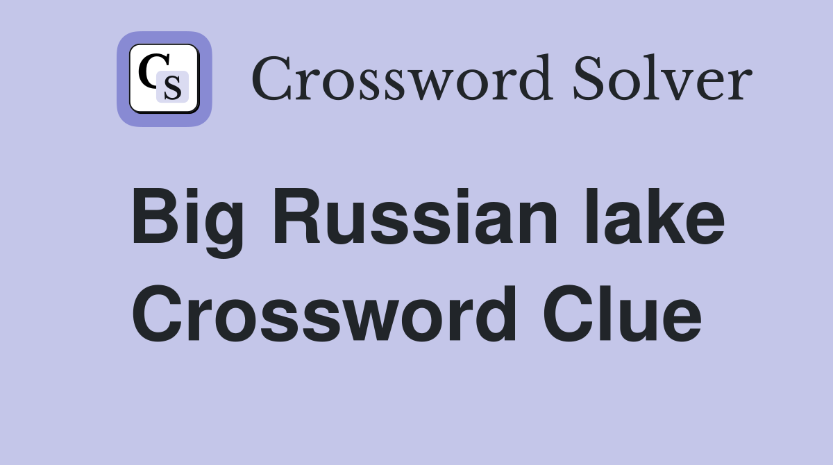 Big Russian lake Crossword Clue